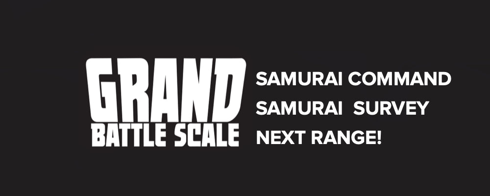 Grand Battle Scale: Next Range, Next for Samurai, and a Survey!