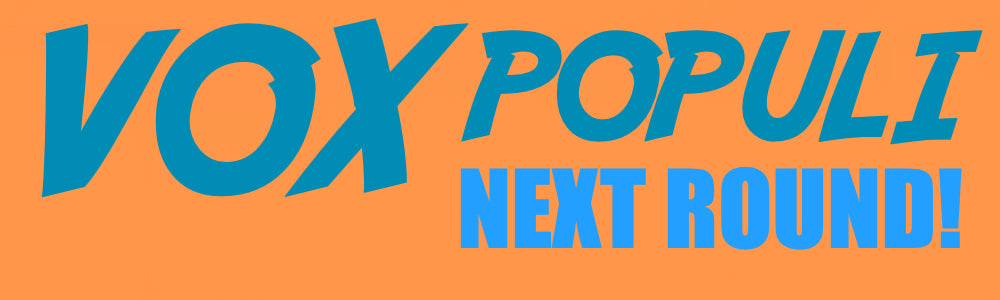 Vox Populi: Next Round!